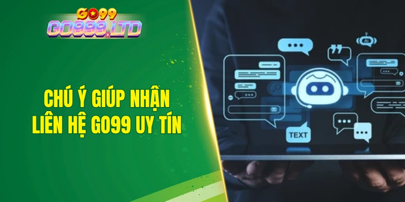 Chú ý giúp nhận liên hệ GO99 uy tín