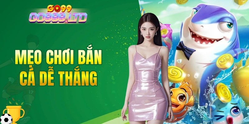 mẹo chơi bắn cá dễ thắng